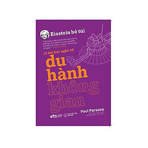 Einstein Bỏ Túi - 10 Bài Học Ngắn Về: Du Hành Không Gian