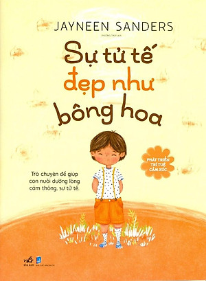 Sách Phát Triển Trí Tuệ Cảm Xúc- Sự Tử Tế Đẹp Như Bông Hoa