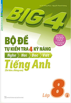 Sách Big 4 Bộ Đề Tự Kiểm Tra 4 Kỹ Năng Nghe - Nói - Đọc - Viết (Cơ Bản Và Nâng Cao) Tiếng Anh Lớp 8 Tập 2