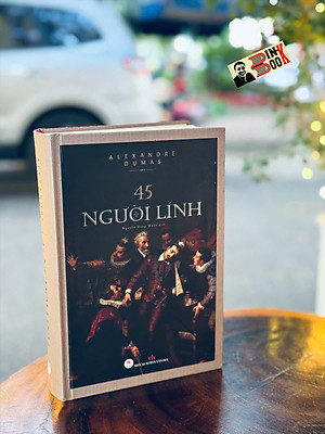 45 NGƯỜI LÍNH – Alexandre Dumas – Nguyễn Đăng Thuần dịch – Huy Hoàng Books