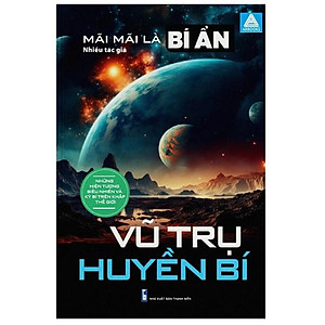 Sách - Mãi Mãi Là Bí Ẩn - Những Hiện Tượng Siêu Nhiên Và Kỳ Bí Trên Khắp Thế Giới - Vũ Trụ Huyền Bí