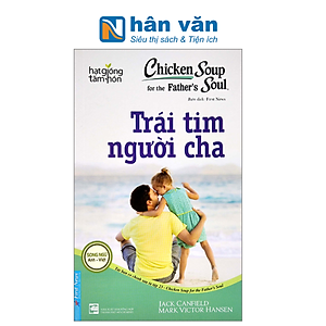Chicken Soup For The Soul - Trái Tim Người Cha (Tái Bản 2022)