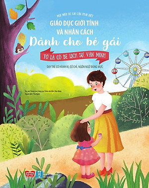 Sách Giáo Dục Giới Tính Và Nhân Cách Dành Cho Bé Gái - Tớ Là Cô Bé Lịch Sự, Văn Minh (Dạy Trẻ Có Hành Vi, Cử Chỉ, Ngôn Ngữ Đúng Mực)