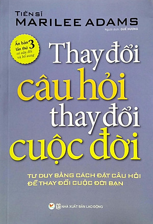 Thay Đổi Câu Hỏi Thay Đổi Cuộc Đời (Tái Bản)