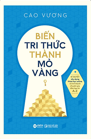 Sách Biến Tri Thức Thành Mỏ Vàng - Cao Vương - (bìa mềm)