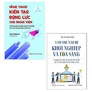 Combo 2 Cuốn:  Nghệ Thuật Kiến Tạo Động Lực Cho Nhân  Viên + Làm Thế Nào Để Khởi Nghiệp Và Tỏa Sáng