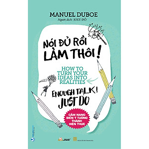 Sách Nói Đủ Rồi Làm Thôi ! (Cẩm Nang Biến Ý Tưởng Thành Hiện Thực)