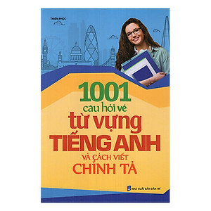 Sách 1001 Câu Hỏi Về Từ Vựng Tiếng Anh Và Cách Viết Chính Tả