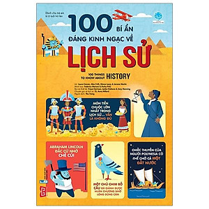 Sách 100 Bí Ẩn Đáng Kinh Ngạc Về Lịch Sử - 100 Things To Know About History