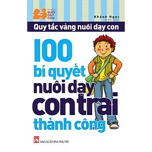 100 Bí Quyết Nuôi Dạy Con Trai Thành Công (PNu)