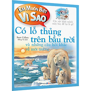Sách Em Muốn Biết Vì Sao Có Lỗ Thủng Trên Bầu Trời Và Những Câu Hỏi Khác Về 
Môi Trường