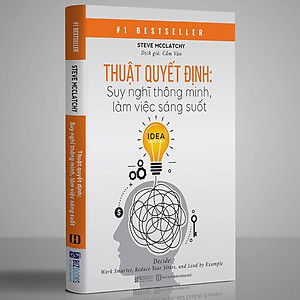 Sách Thuật Quyết Định - Suy Nghĩ Thông Minh, Làm Việc Sáng Suốt