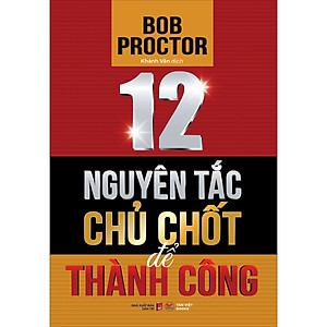 Sách 12 nguyên tắc chủ chốt để thành công - Bob Proctor