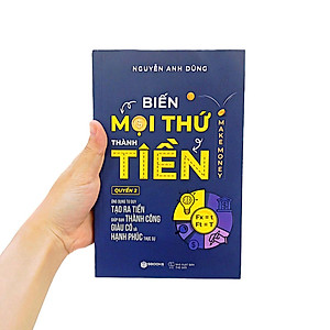 Biến Mọi Thứ Thành Tiền - Quyển 2 - Ứng Dụng Tư Duy Tạo Ra Tiền Giúp Bạn Thành Công Giàu Có Và Hạnh Phúc