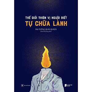 Sách Tâm Lý Học:  Thế Giới Thiên Vị Người Biết Tự Chữa Lành