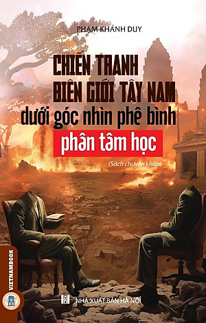 Chiến Tranh Biên Giới Tây Nam Dưới Góc Phê Bình Phân Tâm Học (Sách chuyên khảo)