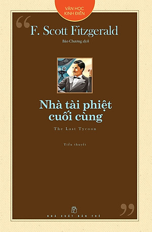 Văn học kinh điển: NHÀ TÀI PHIỆT CUỐI CÙNG - F. Scott Fitzgerald - Bảo Chương dịch - NXB Trẻ