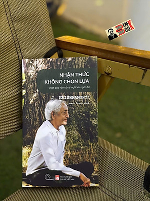 NHẬN THỨC KHÔNG CHỌN LỰA - VƯỢT QUA RÀO CẢN Ý CHÍ VÀ NGÔN TỪ – J. Krishnamurti – Book Hunter – NXB Phụ nữ Việt Nam