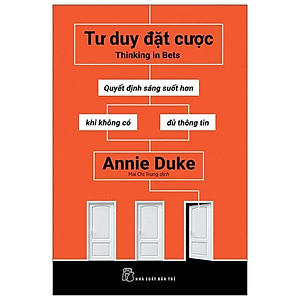 Tư Duy Đặt Cược: Quyết Định Sáng Suốt Hơn Khi Không Có Đủ Thông Tin