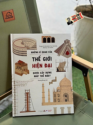 (Bìa cứng) NHỮNG KÌ QUAN CỦA THẾ GIỚI HIỆN ĐẠI ĐƯỢC XÂY DỰNG NHƯ THẾ NÀO? – Jirí Bartunek, Tom Velcovský – Minh họa: Jan Srámek – Tân Việt – NXB Văn học