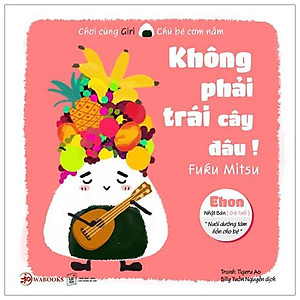 Sách Chơi Cùng Giri Chú Bé Cơm Nắm - Không Phải Trái Cây Đâu!