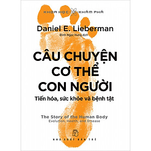 Sách Câu Chuyện Cơ Thể Con Người: Tiến Hóa, Sức Khỏe Và Bệnh Tật