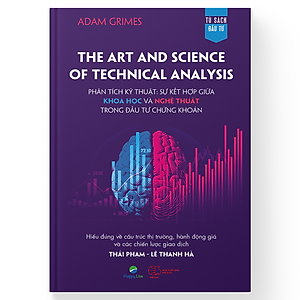 Sách The Art and Science of Technical Analysis – Phân tích kỹ thuật: Sự kết hợp giữa KHOA HỌC và NGHỆ THUẬT trong đầu tư chứng khoán - Happy Live