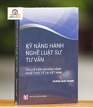 Kỹ Năng Hành Nghề Luật Sư Tư Vấn- Chia Sẽ Kinh Nghiệm Hành Nghề Thực Tế Tại Việt Nam