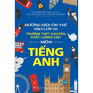 Sách - Hướng dẫn ôn thi vào lớp 10 Trường THPT chuyên, chất lượng cao - Môn Tiếng Anh