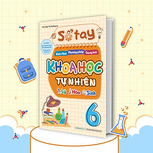Sách Sổ tay kiến thức - phương pháp - dạng bài Khoa học tự nhiên Lý - Hóa - Sinh 6