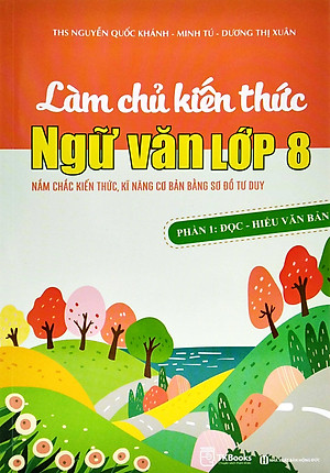 Làm Chủ Kiến Thức Ngữ Văn Lớp 8 - Phần 1: Đọc - Hiểu Văn Bản