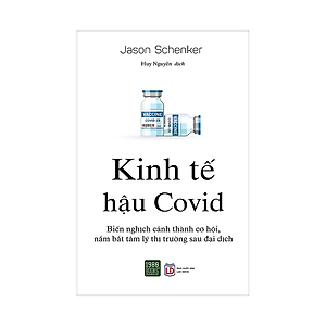 Sách Kinh Tế Hậu Covid - Biến Nghịch Cảnh Thành Cơ Hội, Nắm Bắt Tâm Lý Thị Trường Sau Đại Dịch