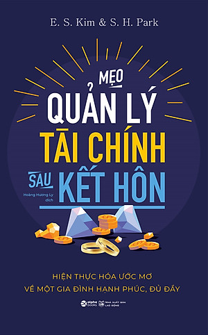 Sách MẸO QUẢN LÝ TÀI CHÍNH SAU KẾT HÔN - Hiện Thực Hóa Ước Mơ Về Một Gia Đình Hạnh Phúc, Đủ Đầy - E. S. Kim & S. H. Park (bìa mềm)