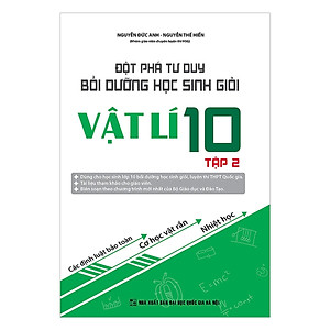 Sách Đột Phá Tư Duy Bồi Dưỡng Học Sinh Giỏi Vật Lý 10 (Tập 2)