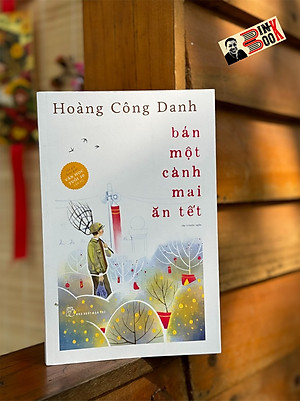BÁN MỘT CÀNH MAI ĂN TẾT - Hoàng Công Danh – NXB Trẻ