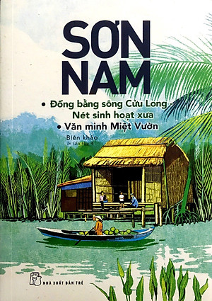 Sách Sơn Nam - ĐBSCL - Nét Sinh Hoạt Xưa, Văn Minh Miệt Vườn (Mới)