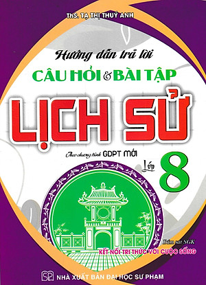 	Hướng Dẫn Trả Lời Câu Hỏi Và Bài Tập Lịch Sử Lớp 8 (Kết Nối Tri Thức Với Cuộc Sống) _HA