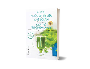 Sách Nước Ép Trị Liệu Và Chế Độ Ăn Theo Phương Pháp Cơ Thể Tự Chữa Lành