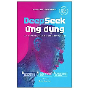 Deepseek Ứng Dụng - Làm Chủ AI Mã Nguồn Mở, Từ Cơ Bản Đến Thực Chiến - Bản Quyền