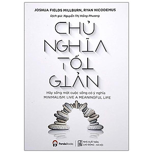 Sách Chủ Nghĩa Tối Giản - Hãy Sống Một Cuộc Sống Có Ý Nghĩa (Tái bản 2020)