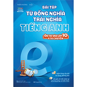 Bài Tập Từ Đồng Nghĩa Trái Nghĩa Tiếng Anh - Ôn Thi Vào Lớp 10 & 10 Chuyên