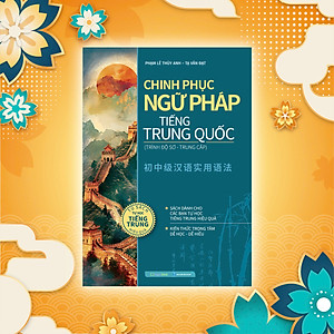 Sách Chinh phục ngữ pháp tiếng Trung Quốc (trình độ sơ - trung cấp)