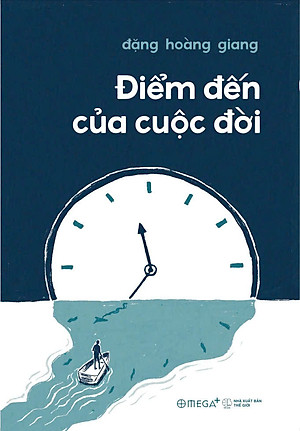 ĐIỂM ĐẾN CỦA CUỘC ĐỜI - Đồng hành với người cận tử và những bài học cho cuộc sống (Đặng Hoàng Giang) - Omega Plus