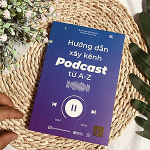 Hướng Dẫn Xây Kênh Podcast Từ A - Z