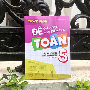 Sách: Combo Tuyển Chọn Đề Ôn Luyện Và Tự Kiểm Tra Toán Lớp 5  + 2 Cuốn Toán Nâng Cao Lớp 5