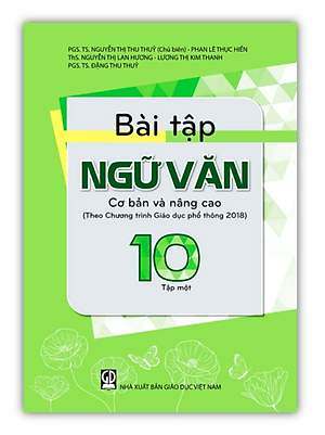 Sách - Bài Tập Ngữ Văn 10 - Tập 1 cơ bản và nâng cao (Theo Chương trình Giáo dục phổ thông 2018)