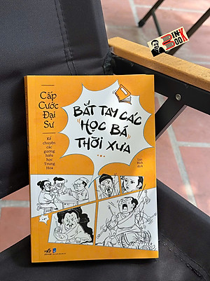 BẮT TAY CÁC HỌC BÁ THỜI XƯA - Cấp Cước Đại Sư – Lục Bích dịch – Nhã Nam – NXB Dân Trí