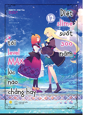 Diệt Slime Suốt 300 Năm, Tôi Levelmax Lúc Nào Chẳng Hay (Tập 12)" - SÁCH LIGHT NOVEL