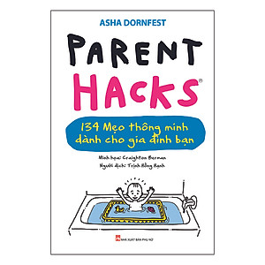 Sách Parent Hacks – 134 Giải Pháp Thiên Tài Cho Cuộc Sống Gia Đình