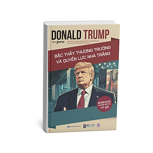 Donald Trump Bậc thầy thương trường và quyền lực Nhà Trắng
